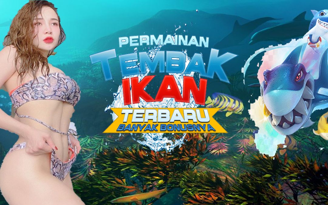 Situs Judi Menguntungkan Tembak Ikan Online Terbaik